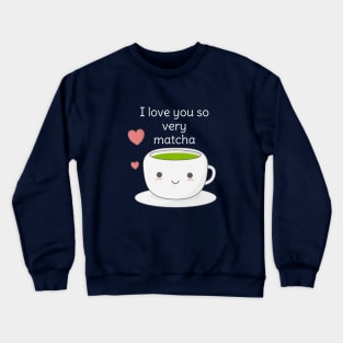 Funny Matcha Tea Pun T-Shirt Crewneck Sweatshirt